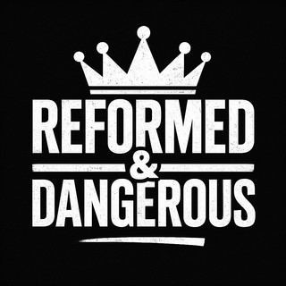 Reformed and Dangerous